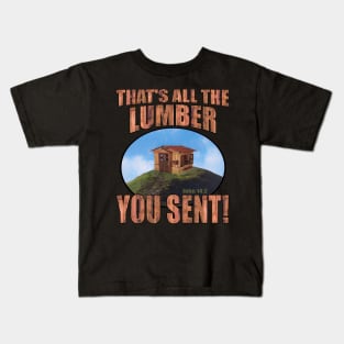 That's All The Lumber You Sent! Kids T-Shirt